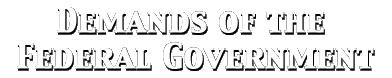 DEMANDS OF THE FEDERAL GOVERNMENT